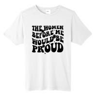 The Women Before Me Would Be Proud Retro Sayings For Women Tall Fusion ChromaSoft Performance T-Shirt