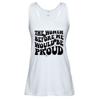 The Women Before Me Would Be Proud Retro Sayings For Women Ladies Essential Flowy Tank