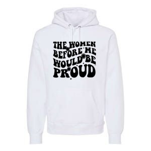 The Women Before Me Would Be Proud Retro Sayings For Women Premium Hoodie