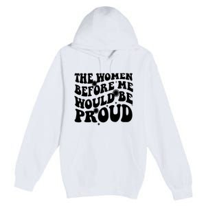 The Women Before Me Would Be Proud Retro Sayings For Women Premium Pullover Hoodie