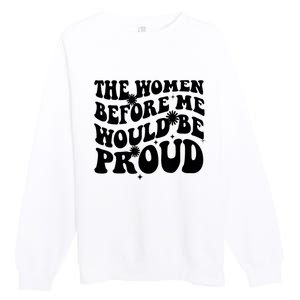 The Women Before Me Would Be Proud Retro Sayings For Women Premium Crewneck Sweatshirt