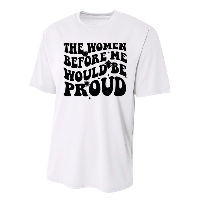 The Women Before Me Would Be Proud Retro Sayings For Women Performance Sprint T-Shirt