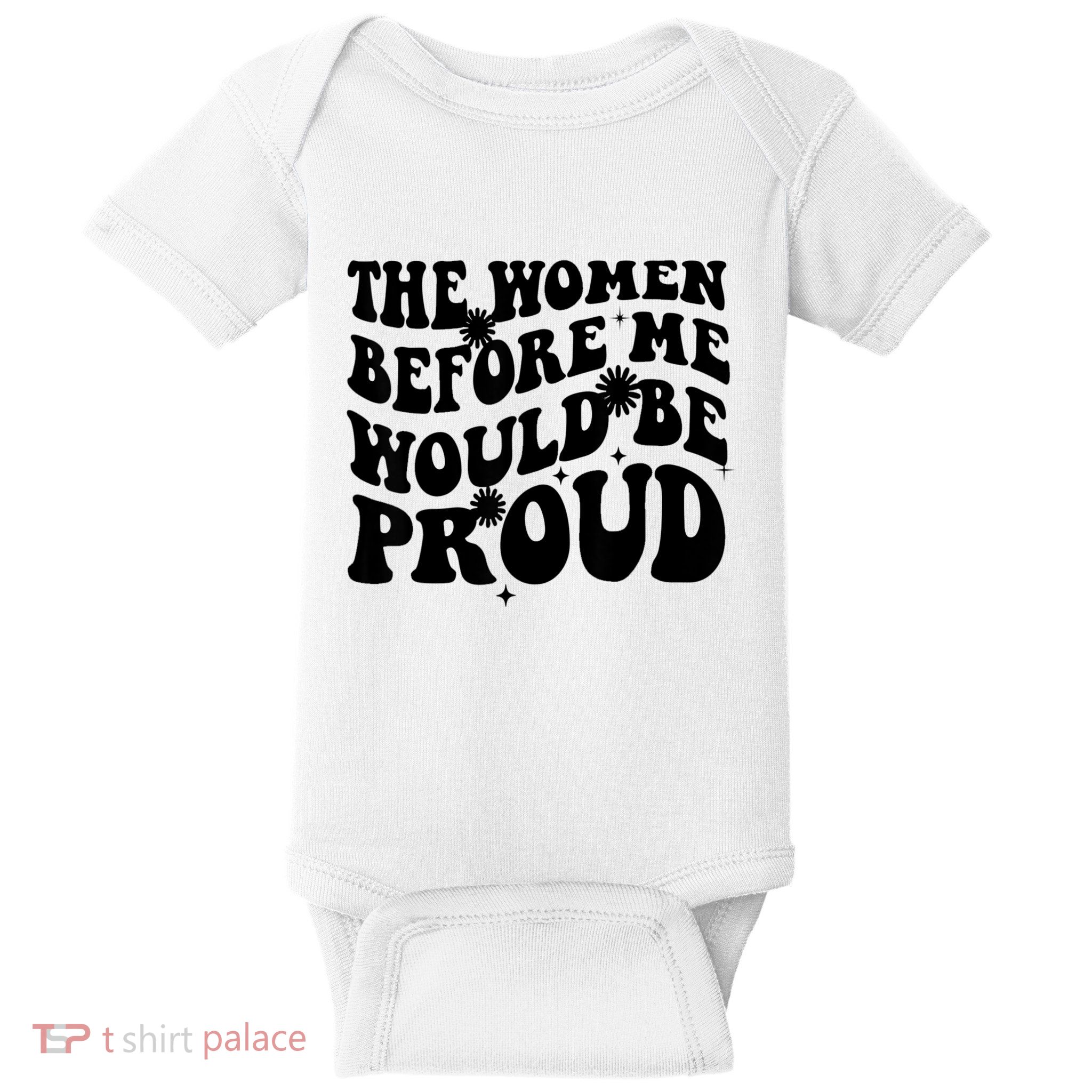 The Women Before Me Would Be Proud Retro Sayings For Women Baby Bodysuit
