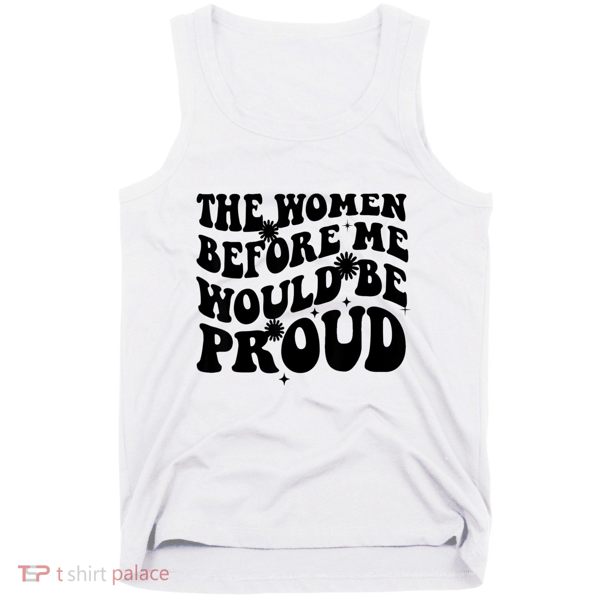 The Women Before Me Would Be Proud Retro Sayings For Women Tank Top