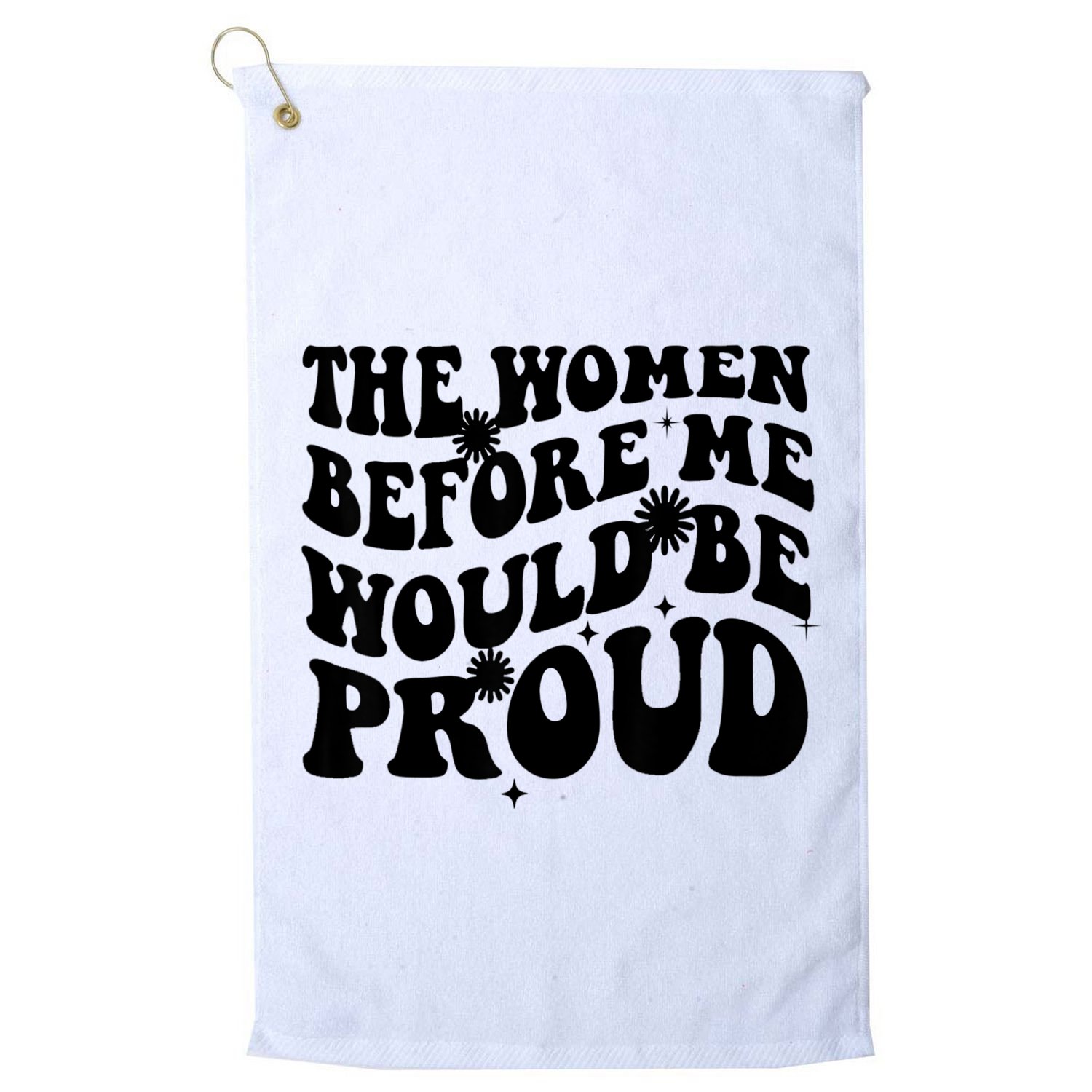 The Women Before Me Would Be Proud Retro Sayings For Women Golf Towel