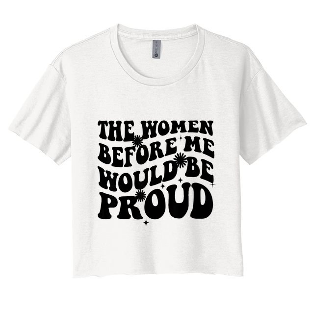 The Women Before Me Would Be Proud Retro Sayings For Women Crop Top