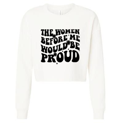 The Women Before Me Would Be Proud Retro Sayings For Women Cropped Pullover Crew