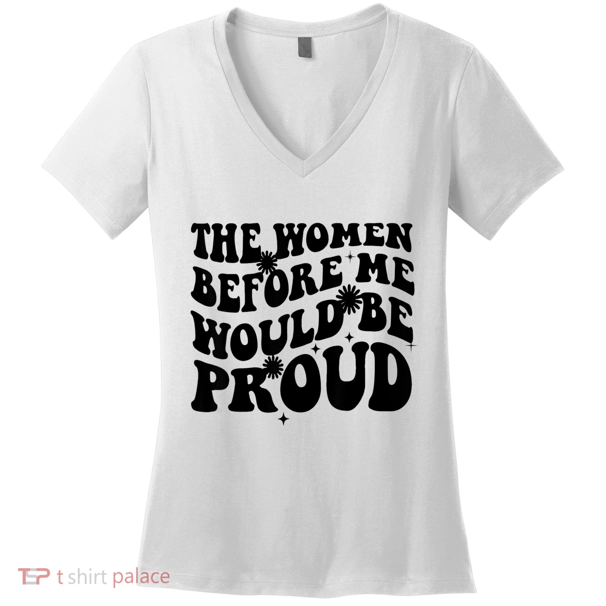 The Women Before Me Would Be Proud Retro Sayings For Women Women's V-Neck T-Shirt