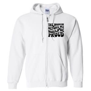 The Women Before Me Would Be Proud Retro Sayings For Women Full Zip Hoodie