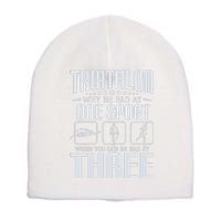 Triathlon Why Be Bad At One Sport - Triathlete Sports Lover Short Acrylic Beanie