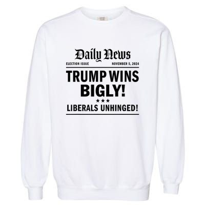 Trump Wins Bigly Headline Trump Wins 2024 Trump Victory Garment-Dyed Sweatshirt