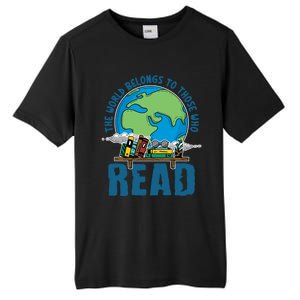 The World Belongs To Those Who Read Books Bookish Bookworm Gift Tall Fusion ChromaSoft Performance T-Shirt