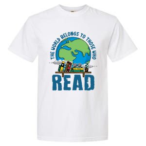 The World Belongs To Those Who Read Books Bookish Bookworm Gift Garment-Dyed Heavyweight T-Shirt