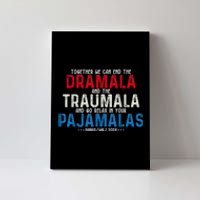 Together We Can End The Dramala And The Traumala Canvas