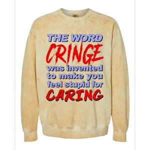 The Word Cringe Was Invented To Make You Feel Stupid For Caring Colorblast Crewneck Sweatshirt