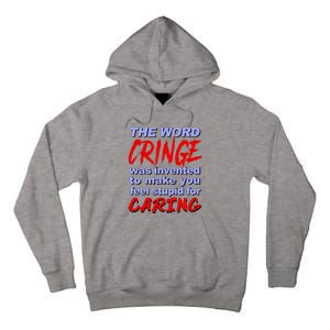 The Word Cringe Was Invented To Make You Feel Stupid For Caring Tall Hoodie