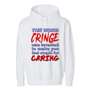 The Word Cringe Was Invented To Make You Feel Stupid For Caring Garment-Dyed Fleece Hoodie