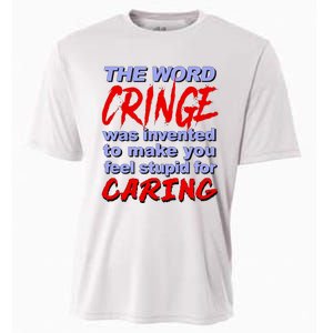 The Word Cringe Was Invented To Make You Feel Stupid For Caring Cooling Performance Crew T-Shirt