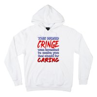 The Word Cringe Was Invented To Make You Feel Stupid For Caring Hoodie