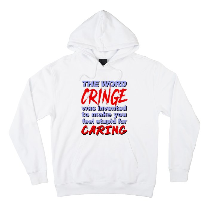 The Word Cringe Was Invented To Make You Feel Stupid For Caring Hoodie