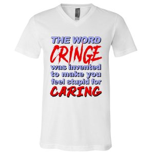 The Word Cringe Was Invented To Make You Feel Stupid For Caring V-Neck T-Shirt