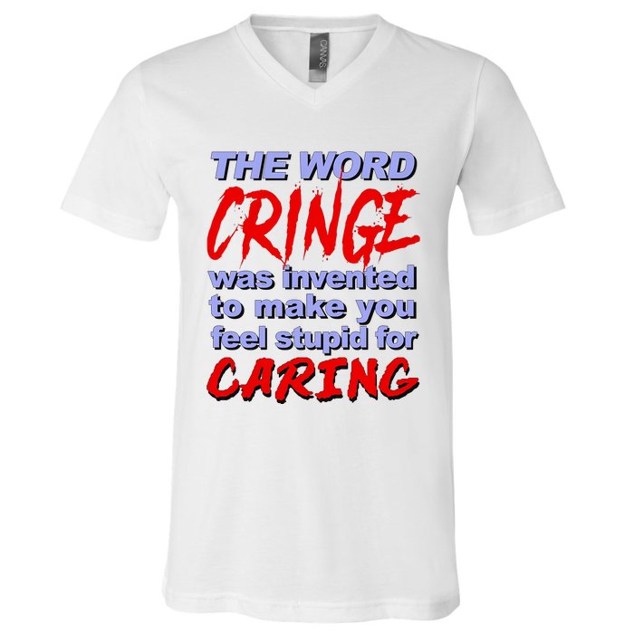 The Word Cringe Was Invented To Make You Feel Stupid For Caring V-Neck T-Shirt