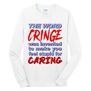 The Word Cringe Was Invented To Make You Feel Stupid For Caring Tall Long Sleeve T-Shirt