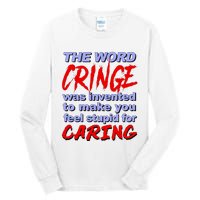 The Word Cringe Was Invented To Make You Feel Stupid For Caring Tall Long Sleeve T-Shirt