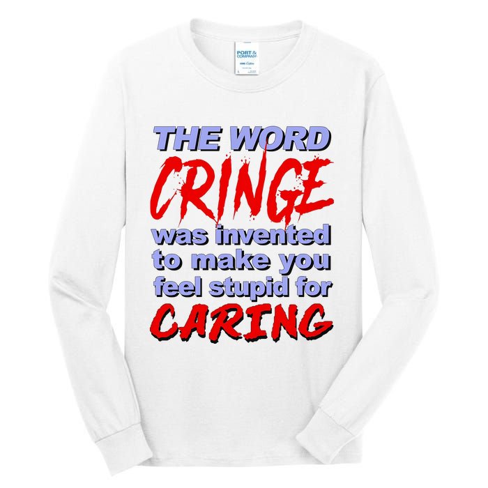 The Word Cringe Was Invented To Make You Feel Stupid For Caring Tall Long Sleeve T-Shirt