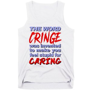 The Word Cringe Was Invented To Make You Feel Stupid For Caring Tank Top