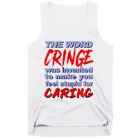 The Word Cringe Was Invented To Make You Feel Stupid For Caring Tank Top