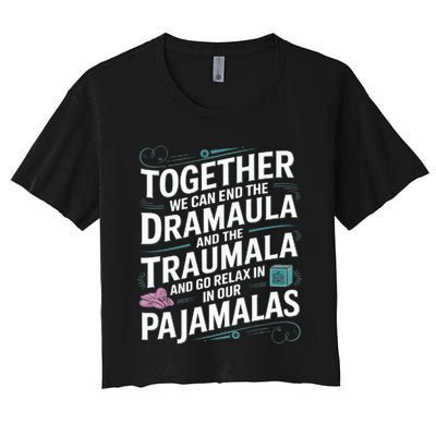 Together We Can End The Dramala And The Traumala Women's Crop Top Tee