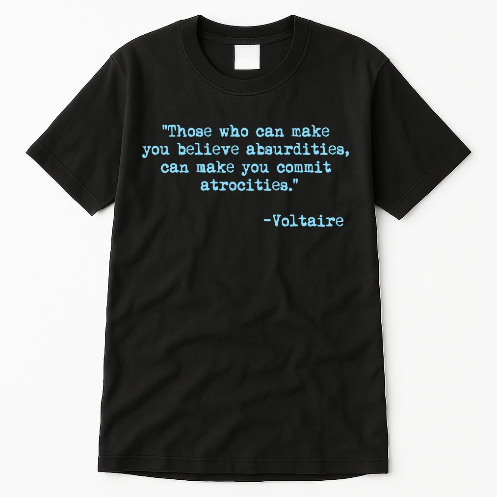Those Who Can Make You Believe Absurdities... Voltaire Tall T-Shirt