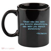Those Who Can Make You Believe Absurdities... Voltaire 11oz C Handle Ceramic Mug