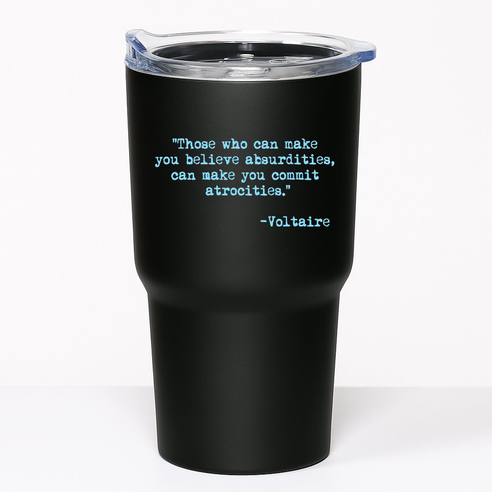 Those Who Can Make You Believe Absurdities... Voltaire Tumbler