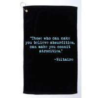 Those Who Can Make You Believe Absurdities... Voltaire Golf Towel