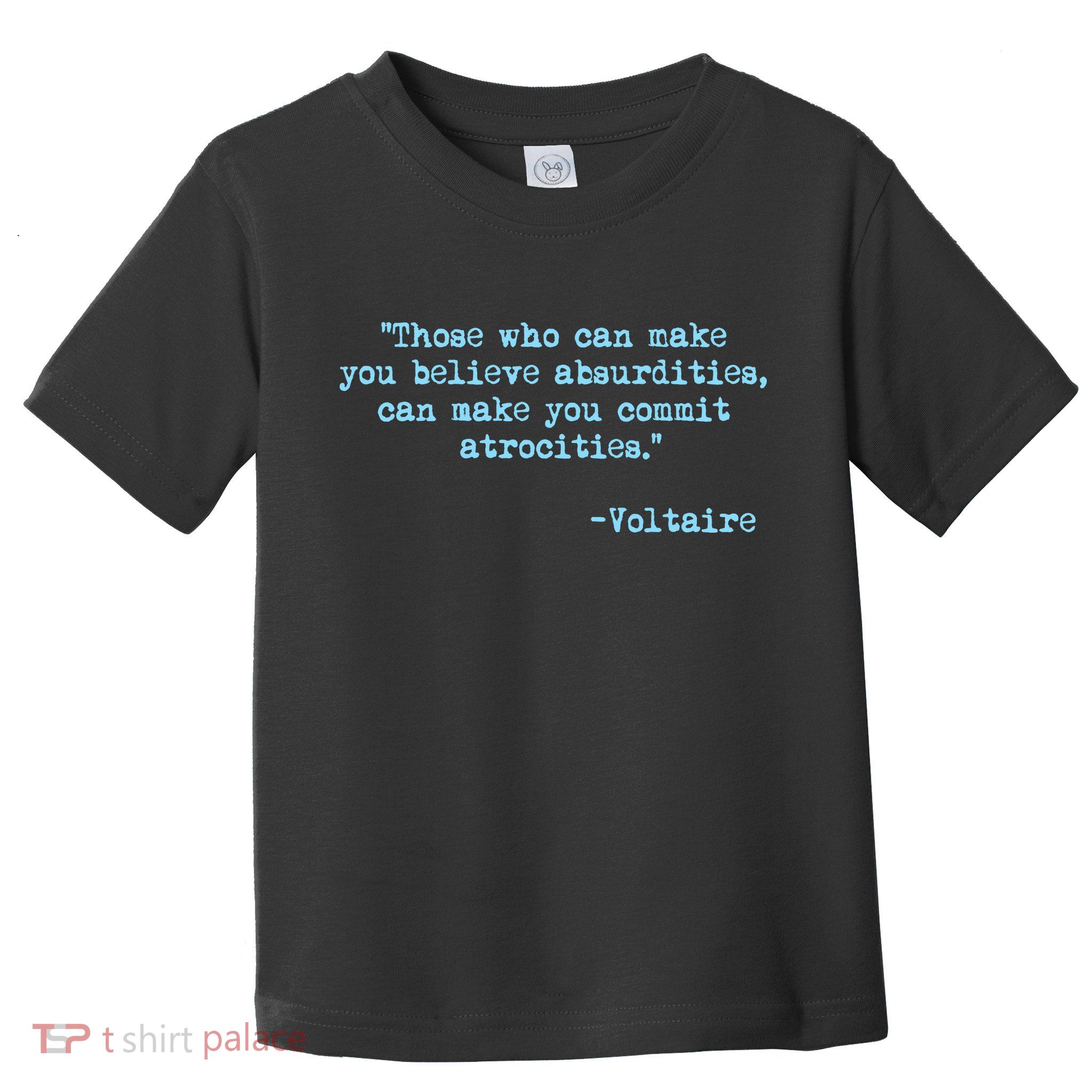 Those Who Can Make You Believe Absurdities... Voltaire Toddler T-Shirt