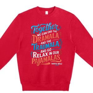 Together We Can End The Dramala And The Traumala Funny Quote Premium Crewneck Sweatshirt