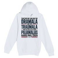 Together We. Can End The Dramala And The Traumala Premium Pullover Hoodie