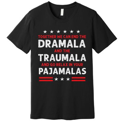 Together We Can End The Dramala And The Traumala Premium T-Shirt