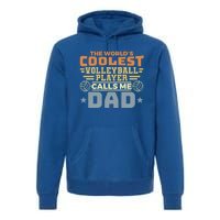 The Worlds Coolest Volleyball Player Calls Me Dad Great Gift Premium Hoodie