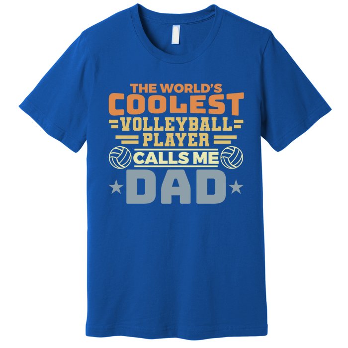 The Worlds Coolest Volleyball Player Calls Me Dad Great Gift Premium T-Shirt