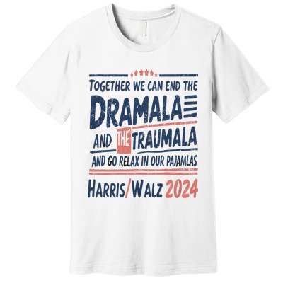 Together We Can End The Dramala And The Trauma And Go Relax Premium T-Shirt