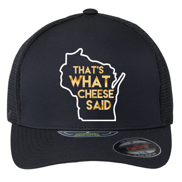 That's What Cheese Said Funny Wisconsin Flexfit Unipanel Trucker Cap