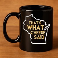 That's What Cheese Said Funny Wisconsin 11oz C Handle Ceramic Mug