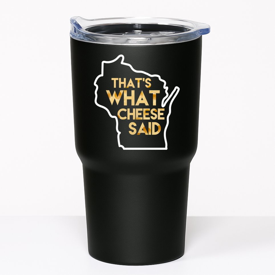 That's What Cheese Said Funny Wisconsin Tumbler
