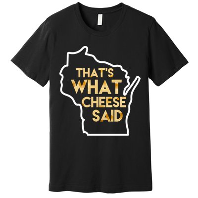 That's What Cheese Said Funny Wisconsin Premium T-Shirt