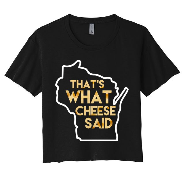 That's What Cheese Said Funny Wisconsin Crop Top