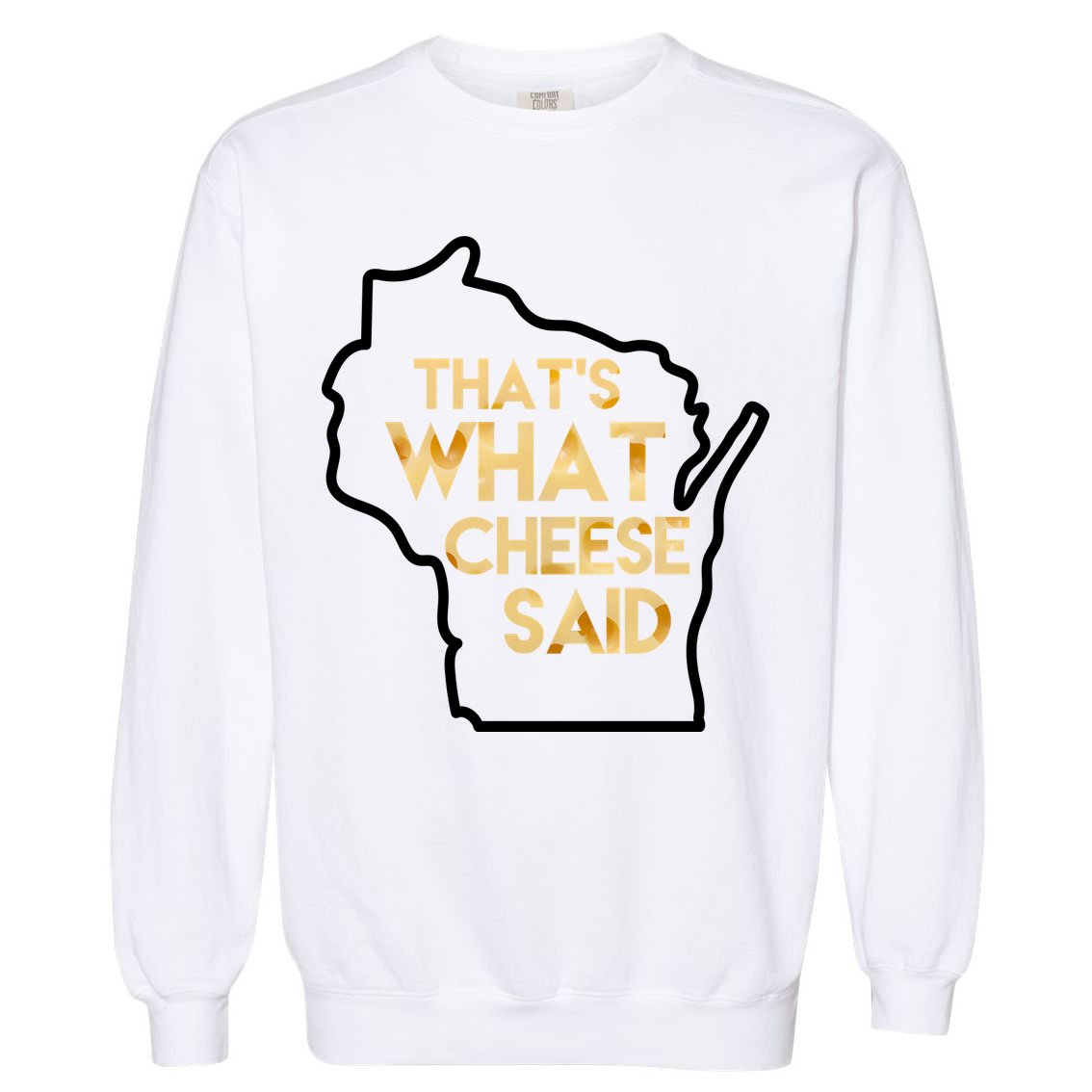 That's What Cheese Said Funny Wisconsin Garment-Dyed Sweatshirt