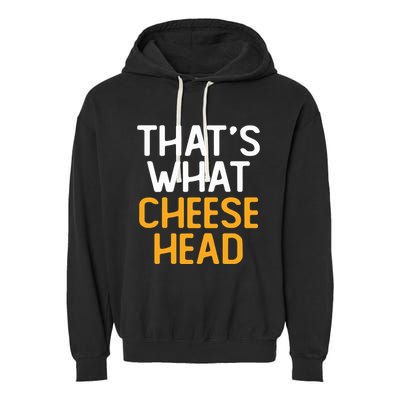Thats What Cheese Head Green Bay Packer Garment-Dyed Fleece Hoodie